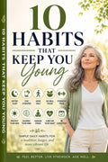 10 Habits That Keep You Young: A Science-Backed Guide to Ageless Health & Vitality