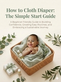 How to Cloth Diaper: The Simple Beginner’s Guide to Modern Cloth Diapering, Washing Routines & Stress-Free Parenting